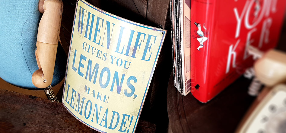 when life gives you lemons make lemonade.