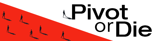 Pivot or Die