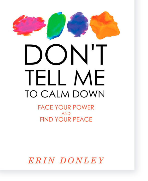 Don't Tell Me to Calm Down: Face Your Power and Find Your Peace